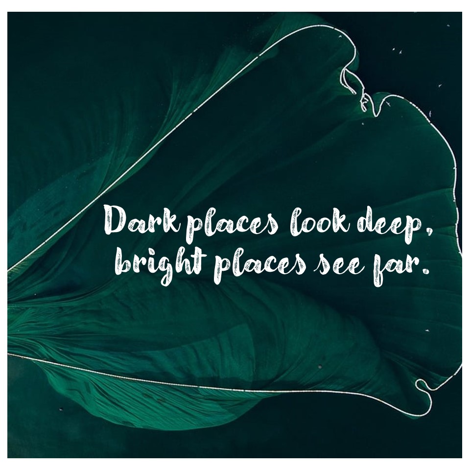 dark-places-look-deep-bright-places-see-far